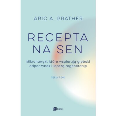 Recepta na sen. Mikronawyki, które wspierają głęboki odpoczynek i lepszą regenerację Aric A. Prather