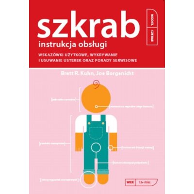 Szkrab. Instrukcja obsługi. Wskazówki użytkowe, wykrywanie i usuwanie usterek oraz porady serwisowe Joe Borgenicht