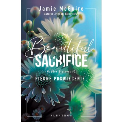 Beautiful Sacrifice. Piękne poświęcenie. Maddox Brothers. Tom 3 Jamie McGuire