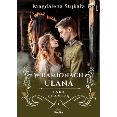 W ramionach ułana. Saga ułańska. Tom 1 Magdalena Stykała