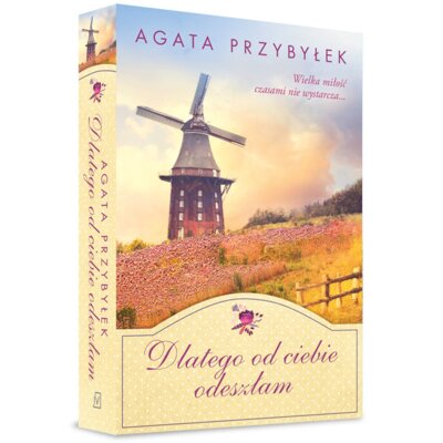 Dlatego od ciebie odeszłam. Bądź przy mnie zawsze. Tom 3 Agata Przybyłek