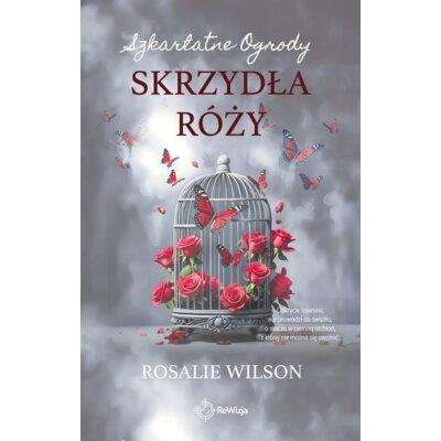 Szkarłatne Ogrody T.3 Skrzydła róży Rosalie Wilson