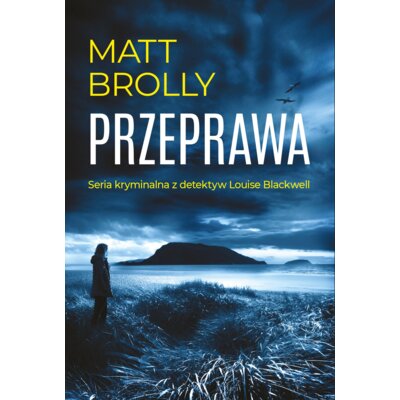 Przeprawa. Seria z inspektor Louise Blackwell Matt Brolly