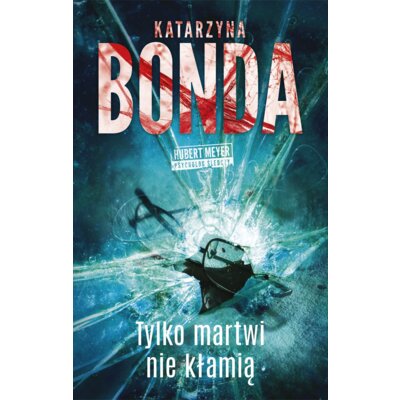 Tylko martwi nie kłamią. Hubert Meyer. Tom 2 Katarzyna Bonda