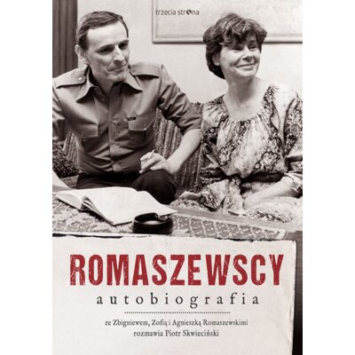 Romaszewscy. Autobiografia. Ze Zbigniewem, Zofią i Agnieszką Romaszewskimi rozmawia Piotr Skwieciński Agnieszka Romaszewska-Guzy