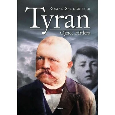 Tyran. Ojciec Hitlera Roman Sandgruber