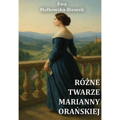 Różne twarze Marianny Orańskiej Ewa Małkowska-Bieniek