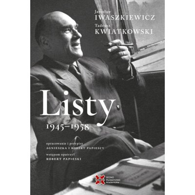 Listy 1945-1958. Jarosław Iwaszkiewicz, Tadeusz Kwiatkowski Jarosław Iwaszkiewicz