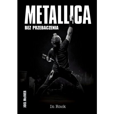 Metallica. Bez przebaczenia Joel McIver