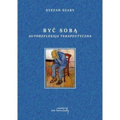Być sobą Autorefleksja terapeutyczna Stefan Szary