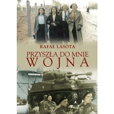 Przyszła do mnie wojna Rafał Lasota