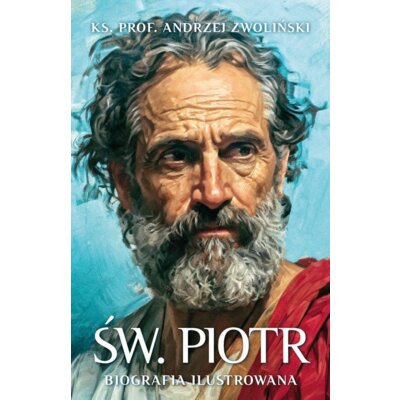 Św. Piotr. Biografia ilustrowana Andrzej Zwoliński