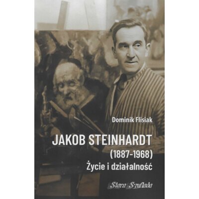 Jakob Steinhardt (1887-1968). Życie i działalność Dominik Flisiak