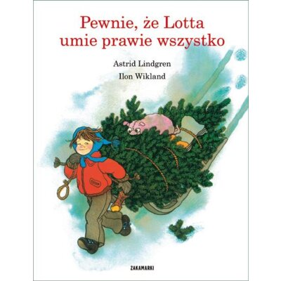 Pewnie, że Lotta umie prawie wszystko. Lotta z ulicy Awanturników. Tom 4 Astrid Lindgren