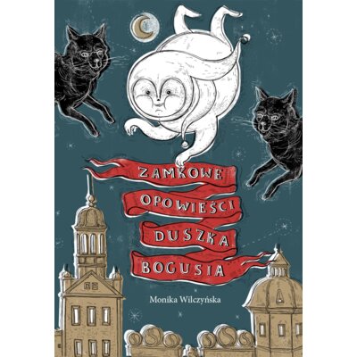 Zamkowe opowieści duszka Bogusia Monika Wilczyńska