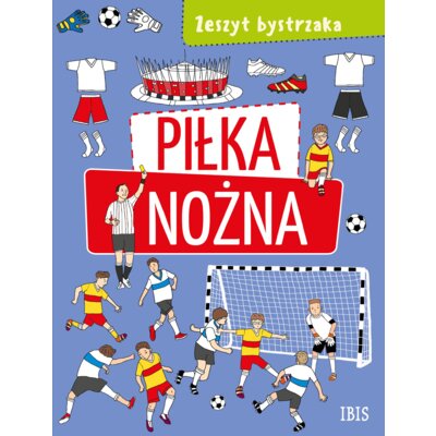 Piłka nożna. Zeszyt bystrzaka Praca zbiorowa
