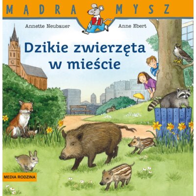 Mądra Mysz. Dzikie zwierzęta w mieście Annette Neubauer