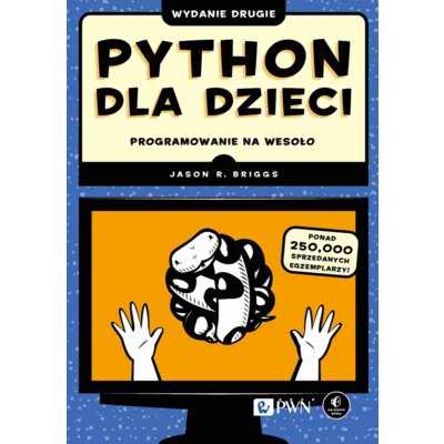 Python dla dzieci. Programowanie na wesoło Jason R Briggs