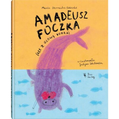 Amadeusz Foczka (ale z głową bobra) Maria Sternicka-Urbanke