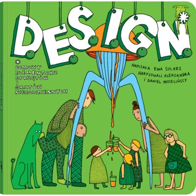 D.E.S.I.G.N. Domowy Elementarz Sprzętów i Gratów Niecodziennych Ewa Solarz