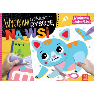Na wsi. Wycinam, naklejam, rysuję. Wycinanki edukacyjne Agnieszka Bator