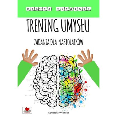 Trening umysłu. Zadania dla nastolatków Agnieszka Wileńska