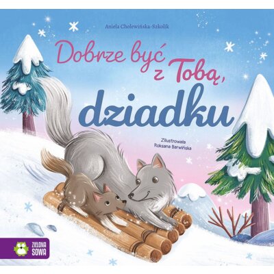 Dobrze być z Tobą, dziadku Aniela Cholewińska-Szkolik