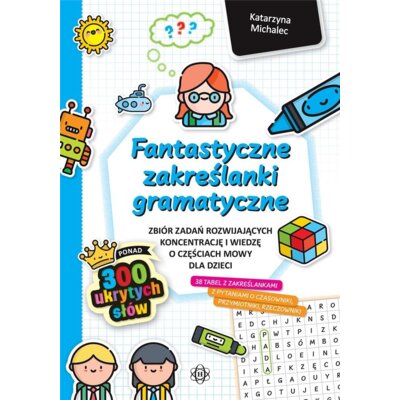 Fantastyczne zakreślanki gramatyczne zbiór zadań rozwijających koncentrację i wiedzę o częściach mowy dla dzieci Katarzyna Michalec