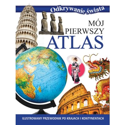 Odkrywanie świata. Mój pierwszy atlas Praca zbiorowa