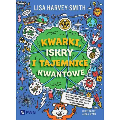 Kwarki, iskry i tajemnice kwantowe Lisa Harvey-Smith