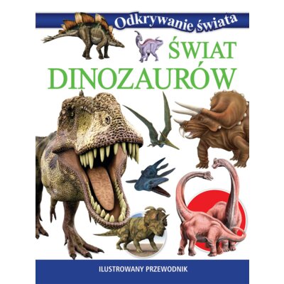 Odkrywanie świata. Świat dinozaurów Praca zbiorowa