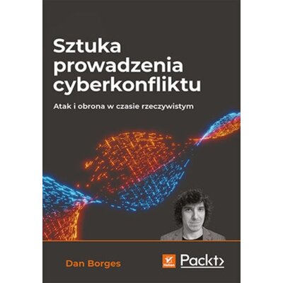 Sztuka prowadzenia cyberkonfliktu. Atak i obrona w czasie rzeczywistym Dan Borges