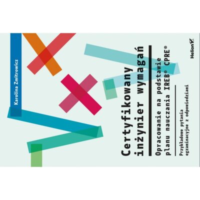 Certyfikowany inżynier wymagań. Opracowanie na podstawie planu nauczania IREB CPRE Karolina Zmitrowicz