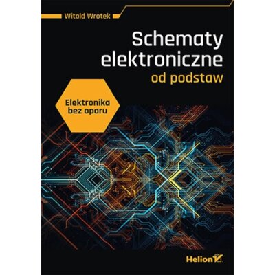 Elektronika bez oporu. Schematy elektroniczne od podstaw Witold Wrotek