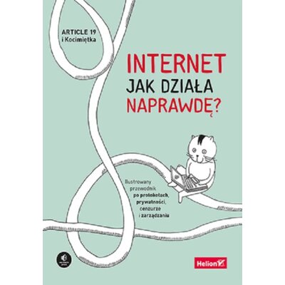 Internet. Jak działa naprawdę? Ilustrowany przewodnik po protokołach, prywatności, cenzurze i zarządzaniu Mallory Knodel