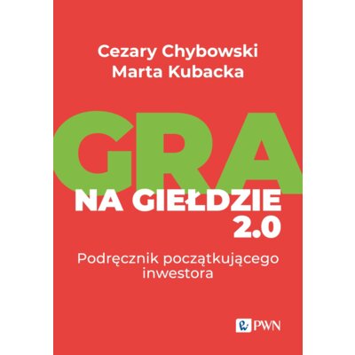 Gra na giełdzie 2.0. Podręcznik początkującego inwestora Cezary Chybowski