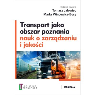 Transport jako obszar poznania nauk o zarządzaniu i jakości redakcja naukowa