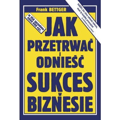Jak przetrwać i odnieść sukces w biznesie Frank Bettger