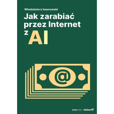 Jak zarabiać przez Internet z AI Włodzimierz Iwanowski