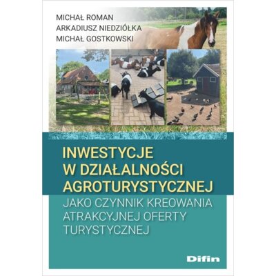 Inwestycje w działalności agroturystycznej jako czynnik kreowania atrakcyjne oferty turystycznej Arkadiusz Niedziółka