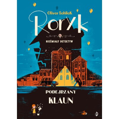 Podejrzany klaun. Roryk. Nieśmiały detektyw. Tom 5 Oliver Schlick