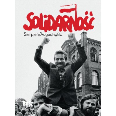 Solidarność. Sierpień / August 1980 Bogdan Szymanik