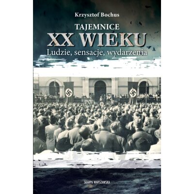 Tajemnice XX wieku. Ludzie, sensacje, wydarzenia Krzysztof Bochus