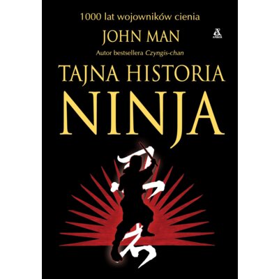 Tajna historia ninja. 1000 lat wojowników cienia John Man