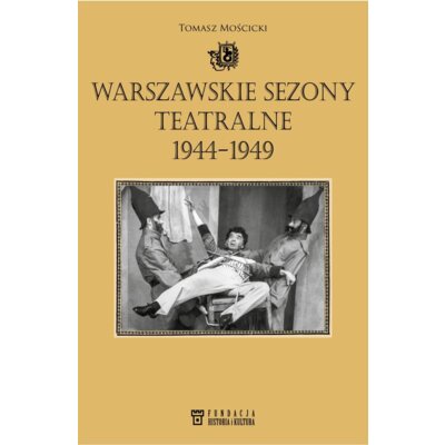 Warszawskie sezony teatralne 1944-1949 Tomasz Mościcki