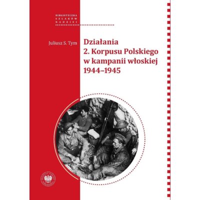 Działania 2 Korpusu Polskiego w kampanii włoskiej Juliusz S. Tym