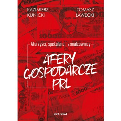 Aferzyści, spekulanci, szmalcownicy. Afery gospodarcze PRL Praca zbiorowa