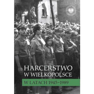 Harcerstwo w Wielkopolsce w latach 1945–1989 Elżbieta Wojcieszyk