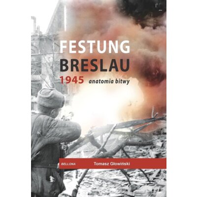 Festung Breslau 1945 anatomia bitwy Tomasz Głowiński