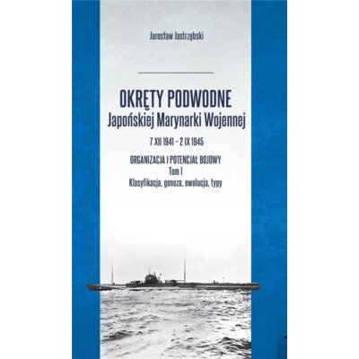 Okręty podwodne japońskiej marynarki wojennej t.1 Jarosław Jastrzębski